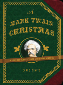 A Mark Twain Christmas (A Journey Across Three Christmas Seasons) by Carlo DeVito, 9781604334487