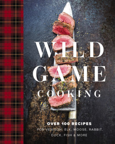 Wild Game Cooking (Over 100 Recipes for Venison, Elk, Moose, Rabbit, Duck, Fish and   More) by Keith Sarasin, 9781646431939