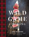 Wild Game Cooking (Over 100 Recipes for Venison, Elk, Moose, Rabbit, Duck, Fish and   More) by Keith Sarasin, 9781646431939