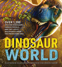 Dinosaur World (Over 1,200 Amazing Dinosaurs, Famous Fossils, and the Latest Discoveries from the Prehistoric Era) by Evan Johnson-Ransom, Julius Csotonyi, 9781646433162