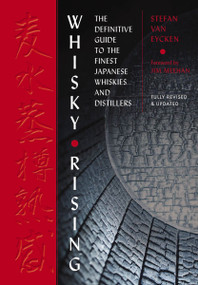 Whisky Rising: The Second Edition (The Definitive Guide to the Finest Japanese Whiskies and Distillers) by Stefan Van Eycken, Jim Meehan, 9781646433612