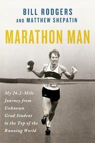 Marathon Man (My 26.2-Mile Journey from Unknown Grad Student to the Top of the Running World) - 9781250329998 by Bill Rodgers, Matthew Shepatin, 9781250329998