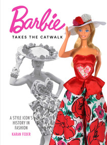 Barbie Takes the Catwalk (A Style Icon's History in Fashion) by Karan Feder, 9798886740493