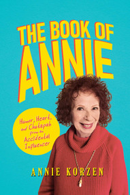 The Book of Annie (Humor, Heart, and Chutzpah from an Accidental Influencer) by Annie Korzen, 9798888450581