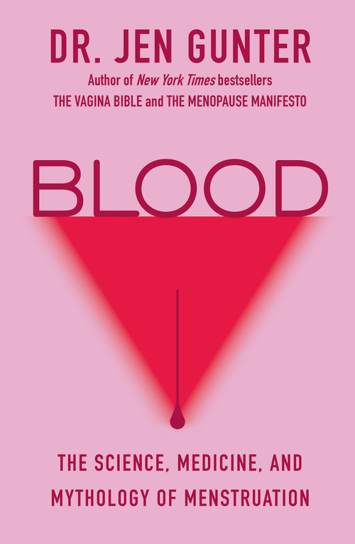 Blood (The Science, Medicine, and Mythology of Menstruation) by Dr. Jen Gunter, 9780806540689