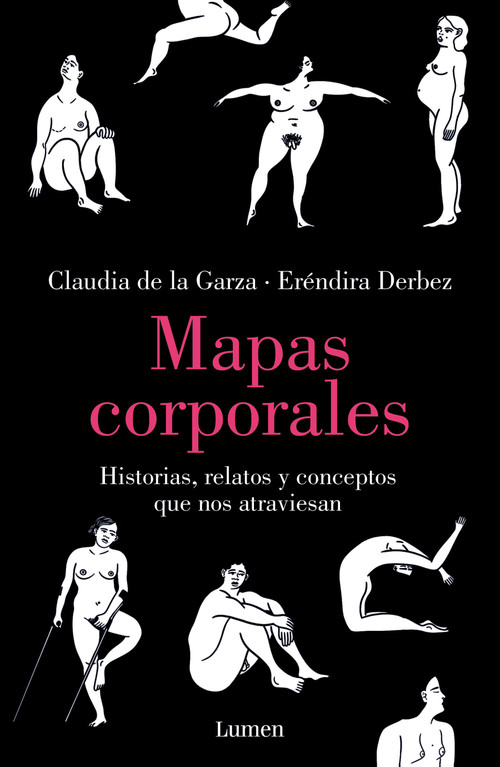 Mapas corporales: Historias, relatos y conceptos que nos atraviesan / Body Maps. Stories, Tales, and Ideas That Come Through Us (Spanish Edition) by Eréndira Derbez, Claudia de la Garza, 9786073830249