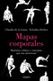 Mapas corporales: Historias, relatos y conceptos que nos atraviesan / Body Maps. Stories, Tales, and Ideas That Come Through Us (Spanish Edition) by Eréndira Derbez, Claudia de la Garza, 9786073830249