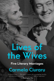 Lives of the Wives (Five Literary Marriages) - 9780062356925 by Carmela Ciuraru, 9780062356925