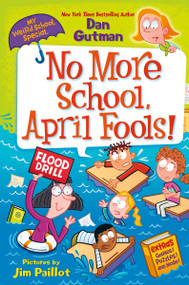 My Weird School Special: No More School, April Fools! by Dan Gutman, Jim Paillot, 9780063290105