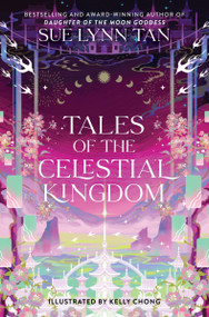 Tales of the Celestial Kingdom by Sue Lynn Tan, Kelly Chong, 9780063326699