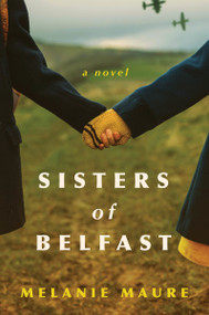 Sisters of Belfast (A Novel) by Melanie Maure, 9780063341555