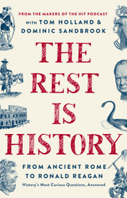 The Rest is History (From Ancient Rome to Ronald Reagan-History's Most Curious Questions, Answered) by Goalhanger Podcasts, 9781541704510