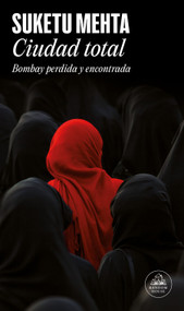 Ciudad total: Bombay perdida y encontrada /Maximum City: Bombay Lost and Found (Spanish Edition) by Suketu Mehta, 9788439729457