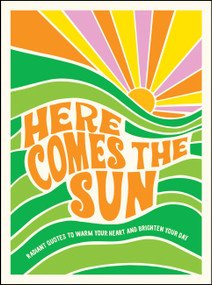 Here Comes the Sun (Radiant Quotes to Warm Your Heart and Brighten Your Day) by Summersdale Publishers, 9781800070479