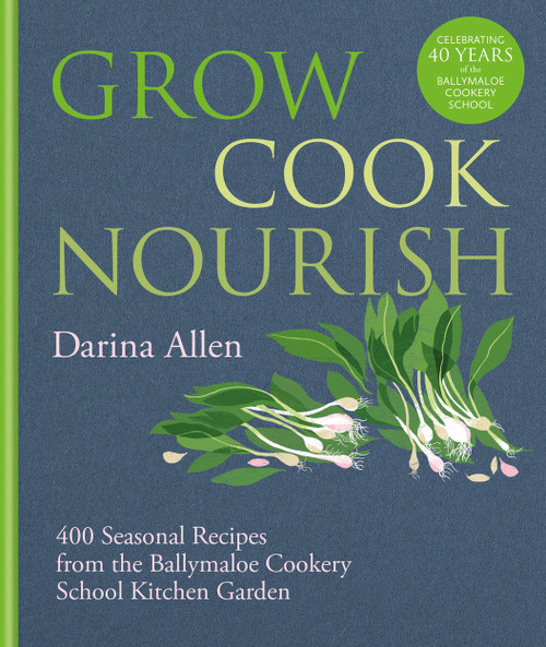 Grow, Cook, Nourish (400 Seasonal Recipes from the Ballymaloe Cookery School Kitchen Garden) by Darina Allen, 9781804191583