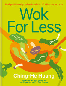 Wok for Less (Budget-Friendly Asian Meals in 30 Minutes or Less) by Ching-He Huang, 9781804191590