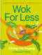 Wok for Less (Budget-Friendly Asian Meals in 30 Minutes or Less) by Ching-He Huang, 9781804191590