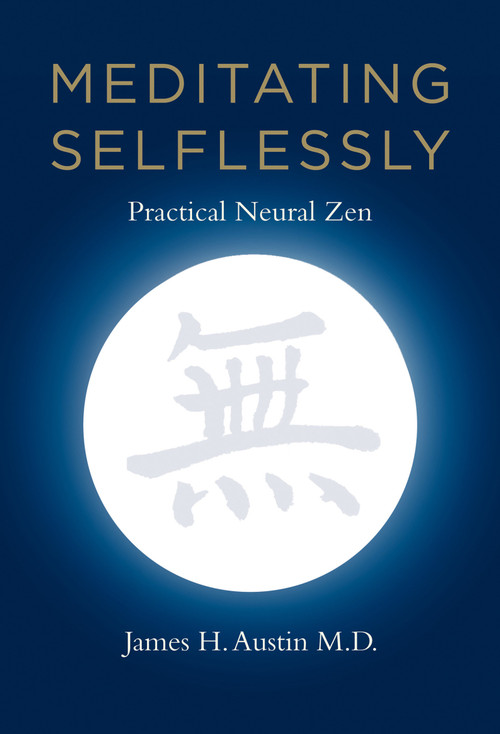 Meditating Selflessly (Practical Neural Zen) by James H. Austin, 9780262525190