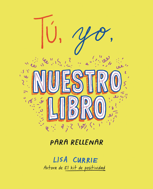 Tú, yo, nuestro libro / Me, You, Us: A Book to Fill Out Together (Spanish Edition) by Lisa Currie, 9788401031724