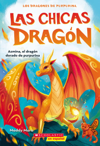 Las chicas dragón #1: Azmina, el dragón dorado de purpurina (Dragon Girls #1: Azmina the Gold Glitter Dragon) (Spanish Edition) by Maddy Mara, 9781339043692