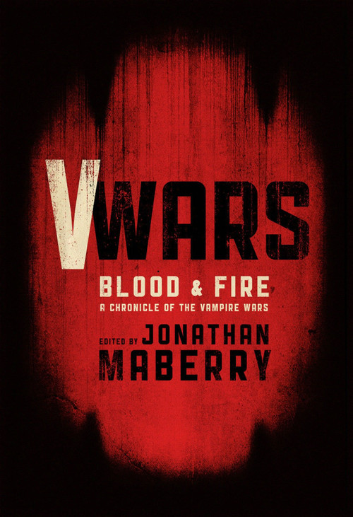 V-Wars: Blood and Fire by Jonathan Maberry, Kevin J. Anderson, Larry Correia, Scott Sigler, Yvonne Navarro, 9781631400278
