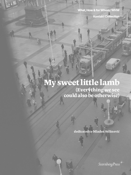 My Sweet Little Lamb (Everything We See Could Also Be Otherwise) by Emily Pethick, Kathrin Rhomberg, What, How & For Whom/WHW, Jill Winder, 9781915609182