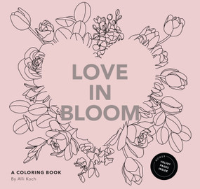 Love in Bloom (A Valentine's Coloring Book for Adults Featuring Romantic Floral Patterns and Frameable Wall Art) by Alli Koch, Paige Tate & Co., 9781958803639