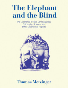 The Elephant and the Blind (The Experience of Pure Consciousness: Philosophy, Science, and 500+ Experiential Reports) by Thomas Metzinger, 9780262547109