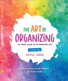 The Art of Organizing (An Artful Guide to an Organized Life) by Nicole Gabai, 9781737214304
