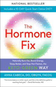 The Hormone Fix (Burn Fat Naturally, Boost Energy, Sleep Better, and Stop Hot Flashes, the Keto-Green Way) - 9780525621669 by Anna Cabeca, DO, OBGYN, FACOG, JJ Virgin, 9780525621669