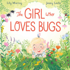 The Girl Who Loves Bugs by Lily Murray, Jenny Løvlie, 9781682636558