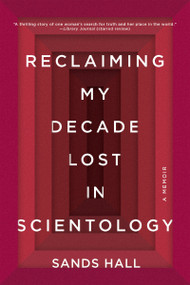Reclaiming My Decade Lost in Scientology (A Memoir) by Sands Hall, 9781640091931