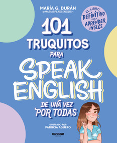 101 truquitos para speak English de una vez por todas: El libro definitivo para aprender inglés / 101 Little Tricks for Speaking English .. (Spanish Edition) by María G. Durán, Patricia Agüero, 9788418040252