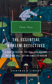 The Essential Harlem Detectives (A Rage in Harlem, The Real Cool Killers, The Crazy Kill, Cotton Comes To Harlem) by Chester Himes, S. A. Cosby, 9781101908396