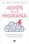 Adiós a la migraña / Goodbye Migraines (Spanish Edition) by Dr. Jesús Porta-Etessam, 9788419248527