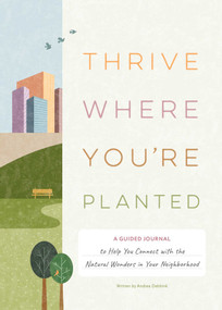 Thrive Where You're Planted (A Guided Journal to Help You Connect with the Natural Wonders in Your Neighborhood) by Andrea Debbink, 9781683693437