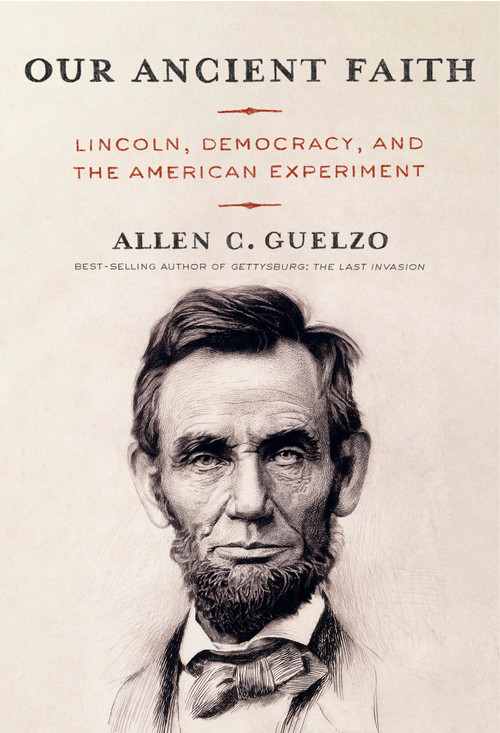 Our Ancient Faith (Lincoln, Democracy, and the American Experiment) by Allen C. Guelzo, 9780593534441