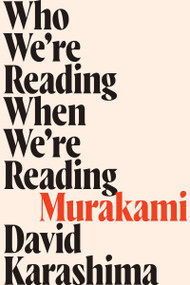Who We're Reading When We're Reading Murakami by David Karashima, 9781593765897