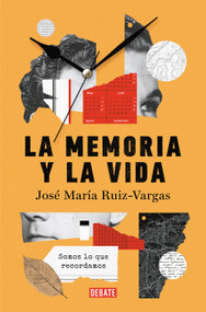 La memoria y la vida: Somos lo que recordamos / Memory and Life: We are What We Remember (Spanish Edition) by José María Ruiz Vargas, 9788419399724