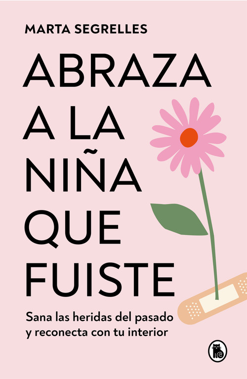 Abraza a la niña que fuiste: Sana las heridas del pasado y reconecta con tu interior / Embrace the Child You Once Were (Spanish Edition) by Marta Segrelles, 9788402428776