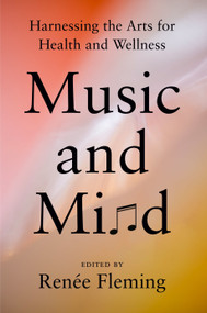 Music and Mind (Harnessing the Arts for Health and Wellness) by Renée Fleming, Francis S. Collins, MD, PhD, 9780593653197