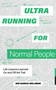 Ultrarunning for Normal People (Life Lessons Learned On and Off the Trail) by Sid Garza-Hillman, Blue Star Press, 9781958803387