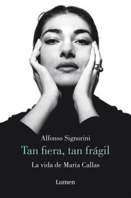 María Callas. Tan fiera, tan frágil / The Life of María Callas (Spanish Edition) by Alfonso Signorini, 9788426425911