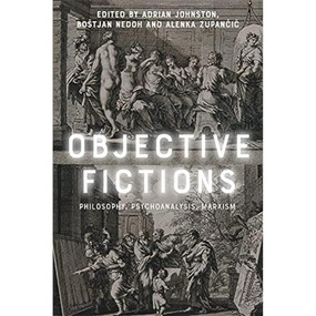 Objective Fictions (Philosophy, Psychoanalysis, Marxism) - 9781474489331 by Adrian Johnston, Boštjan Nedoh, Alenka Zupančič, 9781474489331