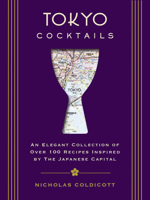 Tokyo Cocktails (An Elegant Collection of Over 100 Recipes Inspired by the Eastern Capital) by Nicholas  Coldicott, 9781604338867