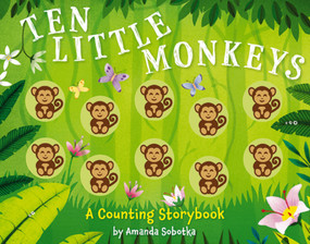 Ten Little Monkeys (A Counting Storybook) by Amanda Sobotka, Lizzie Walkley, 9781646432431