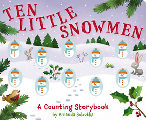 Ten Little Snowmen (A Counting Storybook) by Amanda Sobotka, Lizzie Walkley, 9781646432844