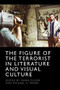 The Figure of the Terrorist in Literature and Visual Culture by Maria Flood, Michael C. Frank, 9781474497589