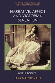 Narrative, Affect and Victorian Sensation (Wilful Bodies) - 9781399522205 by Tara MacDonald, 9781399522205