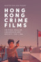Hong Kong Crime Films (Criminal Realism, Censorship and Society, 1947-1986) by Kristof Van den Troost, 9781399521765